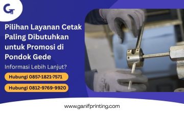 Pilihan Layanan Cetak Paling Dibutuhkan untuk Promosi di Pondok Gede